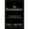The Rainmaker: Fundamentals of the Car Dealer's Desk Manager - Paperback