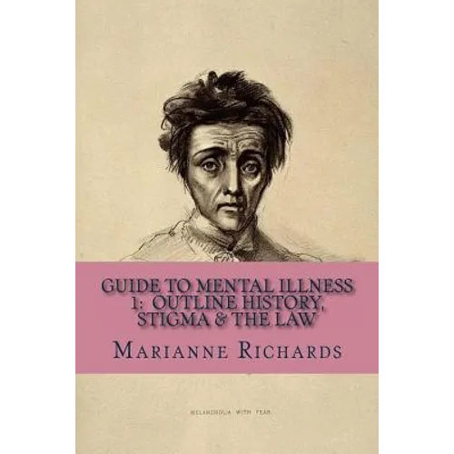 Guide to Mental Illness 1: Outline History, Stigma and The Law - Paperback