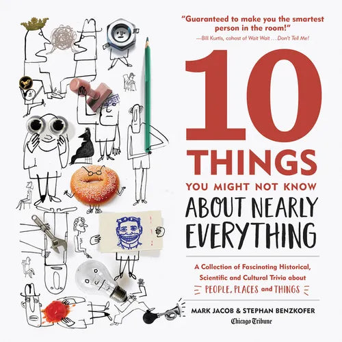 10 Things You Might Not Know about Nearly Everything: A Collection of Fascinating Historical, Scientific and Cultural Trivia about People, Places and - Hardcover