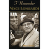 I Remember Vince Lombardi: Personal Memories of and Testimonials to Football's First Super Bowl Championship Coach as Told by the People and Players W - Paperback