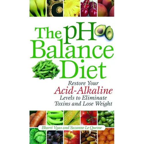 The PH Balance Diet: Restore Your Acid-Alkaline Levels to Eliminate Toxins and Lose Weight - Paperback