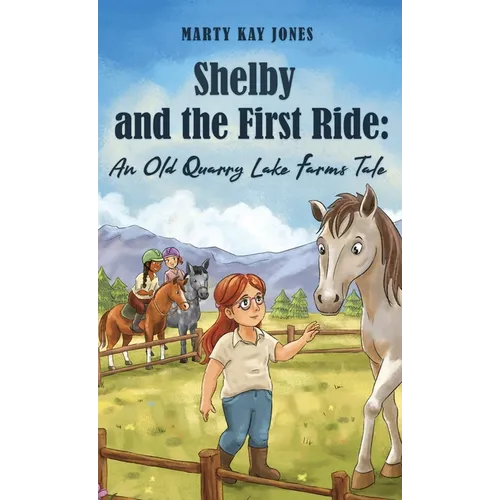 Shelby and the First Ride: An Old Quarry Lake Farms Tale. The perfect gift for girls age 10-12. - Hardcover