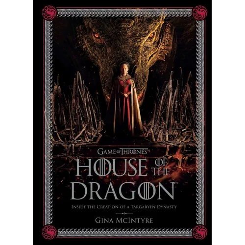 Game of Thrones: House of the Dragon: Inside the Creation of a Targaryen Dynasty - Hardcover