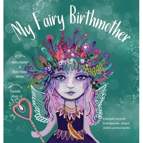 My Fairy Birthmother: A Keepsake Storybook for Birthmothers, Adopted Children & Their Families - Hardcover
