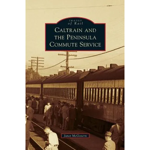 Caltrain and the Peninsula Commute Service - Hardcover
