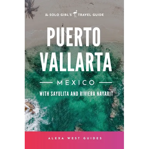 Puerto Vallarta, Mexico with Sayulita and Riviera Nayarit: The Solo Girl's Travel Guide - Paperback
