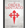 The Order of Santiago: The History of the Catholic Military Order Sworn to Defend the Iberian Peninsula - Paperback
