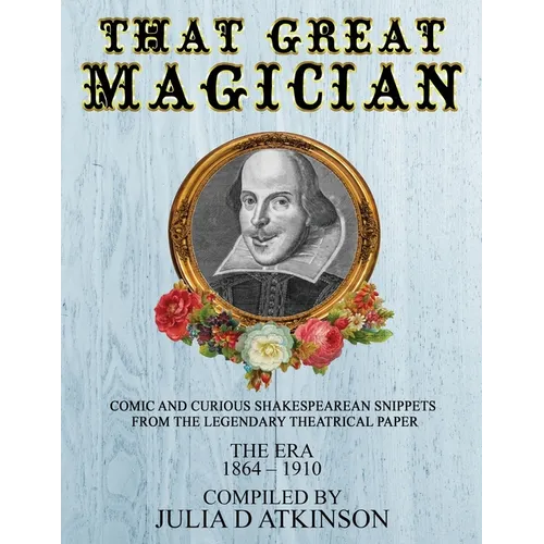 That Great Magician: Comic and Curious Shakespearean Snippets From the Legendary Theatrical Paper 'The Era', 1864-1910 - Paperback
