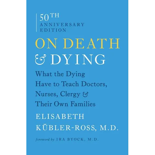 On Death & Dying: What the Dying Have to Teach Doctors, Nurses, Clergy & Their Own Families - Paperback