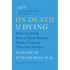 On Death & Dying: What the Dying Have to Teach Doctors, Nurses, Clergy & Their Own Families - Paperback