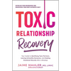 Toxic Relationship Recovery: Your Guide to Identifying Toxic Partners, Leaving Unhealthy Dynamics, and Healing Emotional Wounds After a Breakup - Paperback