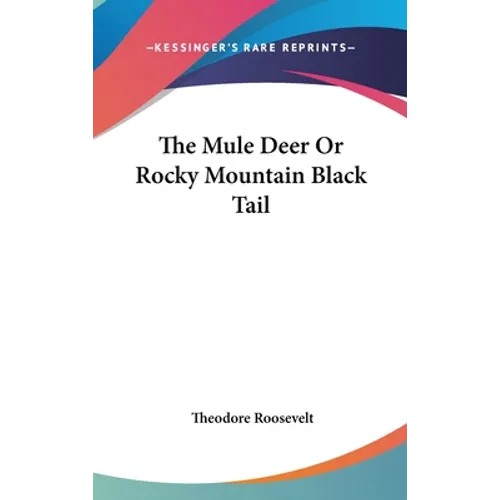 The Mule Deer Or Rocky Mountain Black Tail - Hardcover