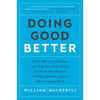 Doing Good Better: How Effective Altruism Can Help You Help Others, Do Work That Matters, and Make Smarter Choices about Giving Back - Paperback