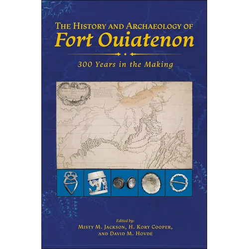 The History and Archaeology of Fort Ouiatenon: 300 Years in the Making - Paperback