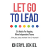 Let Go to Lead: Six Habits For Happier, More Independent Teams (With Less Stress and More Time For Yourself) - Paperback