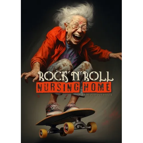 Rock´n´Roll Nursing Home Coloring Book for Adults: Portrait Coloring Book Crazy Grandmas: playing poker, drinking, smoking, dancing, skateboarding... - Paperback