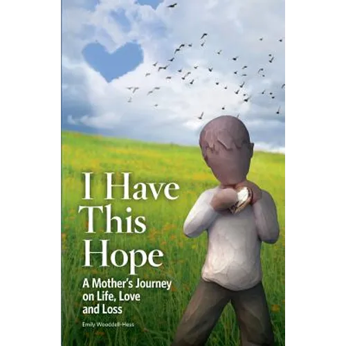 I Have This Hope: A Mother's Journey on Life, Love and Loss - Paperback