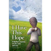 I Have This Hope: A Mother's Journey on Life, Love and Loss - Paperback