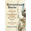 Revolutionary Blacks: Discovering the Frank Brothers, Freeborn Men of Color, Soldiers of Independence - Hardcover