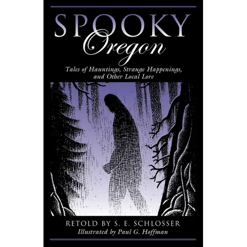 Spooky Oregon: Tales of Hauntings, Strange Happenings, and Other Local Lore - Paperback