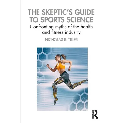 The Skeptic's Guide to Sports Science: Confronting Myths of the Health and Fitness Industry - Paperback