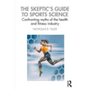The Skeptic's Guide to Sports Science: Confronting Myths of the Health and Fitness Industry - Paperback