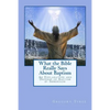 What the Bible Really Says About Baptism: An Explanation and Defense of Baptism by Immersion - Paperback
