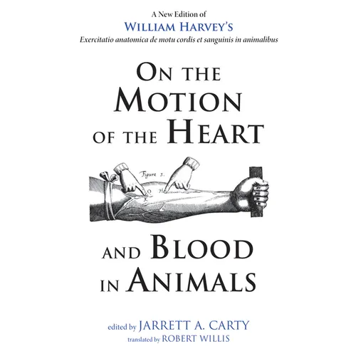 On the Motion of the Heart and Blood in Animals: A New Edition of William Harvey's Exercitatio Anatomica de Motu Cordis Et Sanguinis in Animalibus - Paperback