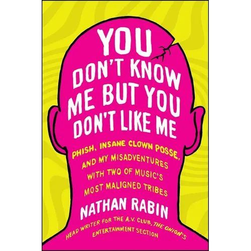 You Don't Know Me But You Don't Like Me: Phish, Insane Clown Posse, and My Misadventures with Two of Music's Most Maligned Tribes - Paperback