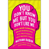 You Don't Know Me But You Don't Like Me: Phish, Insane Clown Posse, and My Misadventures with Two of Music's Most Maligned Tribes - Paperback