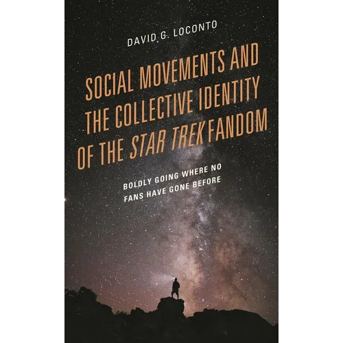 Social Movements and the Collective Identity of the Star Trek Fandom: Boldly Going Where No Fans Have Gone Before - Paperback
