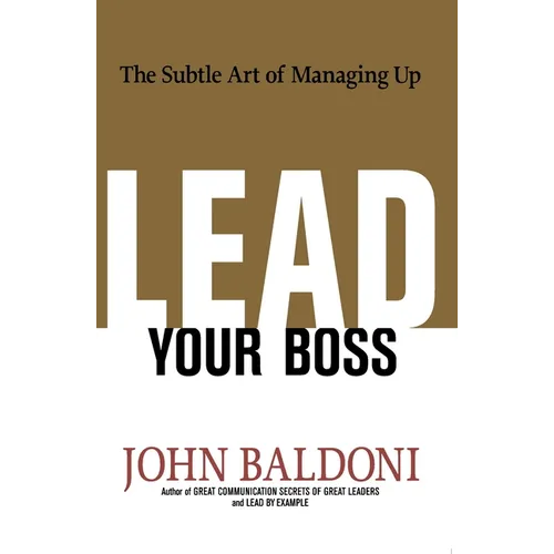 The Lead Your Boss: The Subtle Art of Managing Up - Paperback