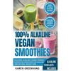 100% Alkaline Vegan Smoothies: Delicious, Alkaline Cleanse-Friendly Superfood Smoothies for Healing and Natural Weight Loss - Paperback