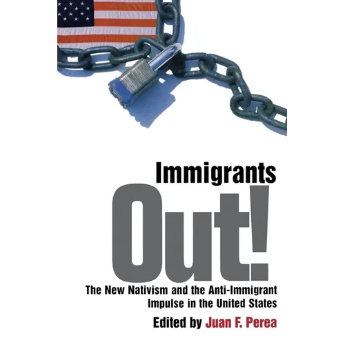 Immigrants Out!: The New Nativism and the Anti-Immigrant Impulse in the United States - Paperback