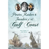 Pirates, Raiders & Invaders of the Gulf Coast - Paperback