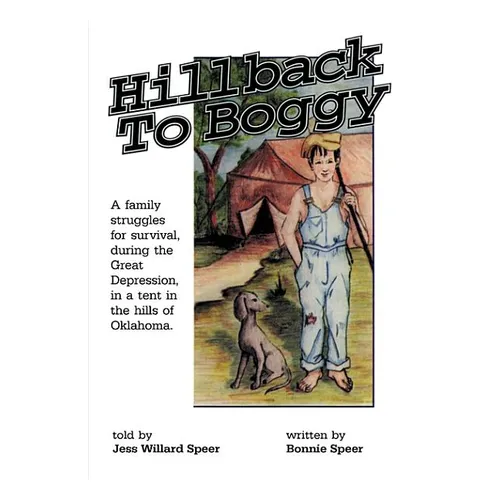 Hillback to Boggy: A Family Struggles for Survival, During the Great Depression, in a Tent in the Hills of Oklahoma - Paperback