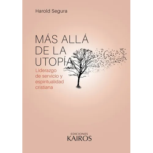 Más allá de la utopía: Liderazgo de servicio y espiritualidad cristiana. Cuarta edición revisada y ampliada. - Paperback