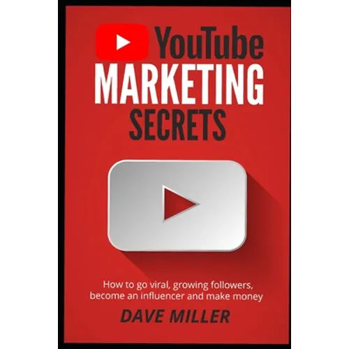 You Tube Marketing Secrets: How to go viral, growing followers, become an influencer and make money - Paperback
