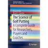 The Science of Golf Putting: A Complete Guide for Researchers, Players and Coaches - Paperback