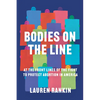 Bodies on the Line: At the Front Lines of the Fight to Protect Abortion in America - Hardcover