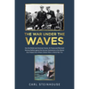 The War Under the Waves: How the British and American Navies, Air Forces and Merchant Marines Battled against the German Submarines in the Atlantic th - Paperback