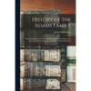 History of the Adams Family: With Biographical Sketches of Distinguished Descendants of the Several American Ancestors, Including Collateral Branch - Paperback