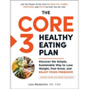 The Core 3 Healthy Eating Plan: Discover the Simple, Sustainable Way to Lose Weight, Feel Great, and Enjoy Food Freedom! - Paperback