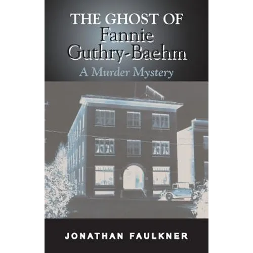The Ghost of Fannie Guthry-Baehm: A Murder Mystery - Paperback