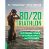 80/20 Triathlon: Discover the Breakthrough Elite-Training Formula for Ultimate Fitness and Performance at All Levels - Paperback