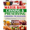 Water Bath Canning & Preserving Cookbook for Beginners: 1500 Days of Mastery in Preserving Meat, Vegetables, and More for a Well-Stocked Pantry, Easin - Paperback