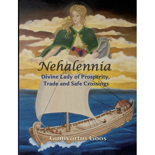 Nehalennia: Divine Lady of Prosperity, Trade and Safe Crossings - Paperback