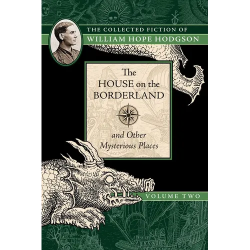 The House on the Borderland and Other Mysterious Places: The Collected Fiction of William Hope Hodgson, Volume 2 - Paperback