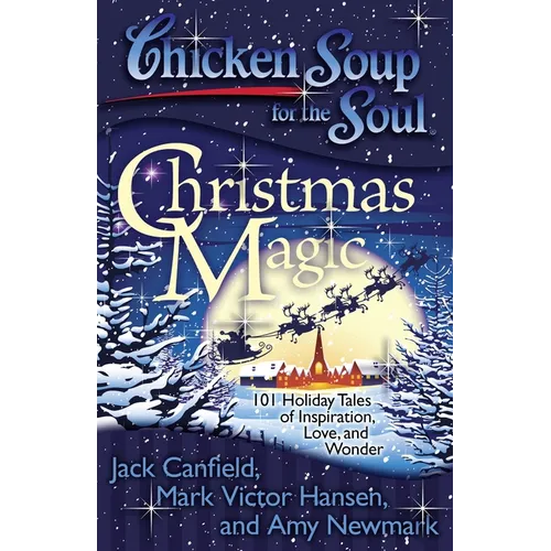 Chicken Soup for the Soul: Christmas Magic: 101 Holiday Tales of Inspiration, Love, and Wonder - Paperback