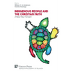 Indigenous People and the Christian Faith: A New Way Forward - Paperback